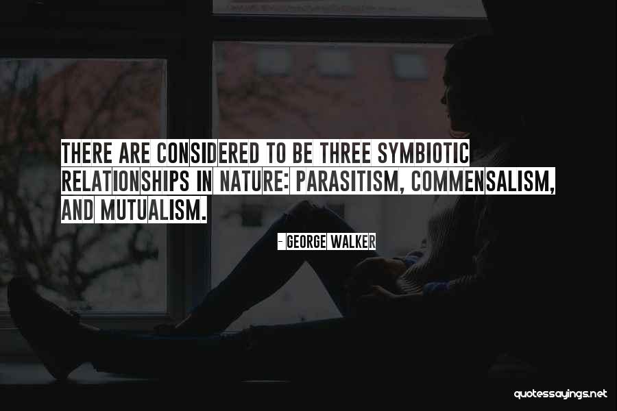 Parasitism Mutualism Quotes By George Walker Parasitism Mutualism Quotes By George Walker