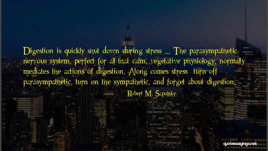 Parasympathetic Nervous System Quotes By Robert M. Sapolsky Parasympathetic Nervous System Quotes By Robert M. Sapolsky