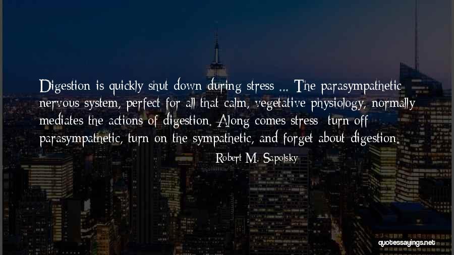 Parasympathetic System Quotes By Robert M. Sapolsky Parasympathetic System Quotes By Robert M. Sapolsky