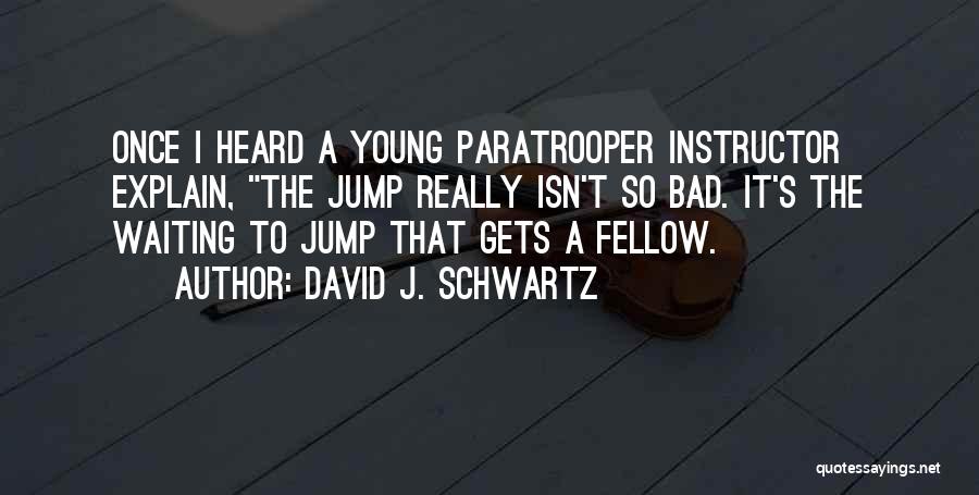 Paratrooper Quotes By David J. Schwartz