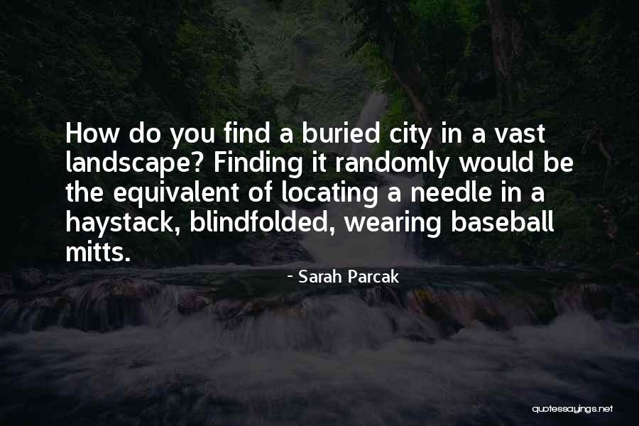 Parcak Sarah Quotes By Sarah Parcak Parcak Sarah Quotes By Sarah Parcak
