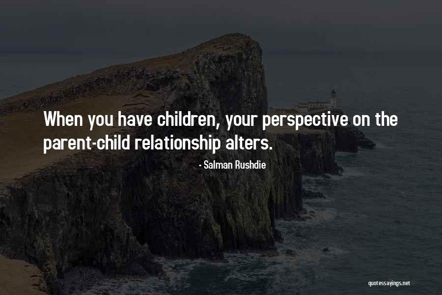Parent Child Relationship Quotes By Salman Rushdie Parent Child Relationship Quotes By Salman Rushdie
