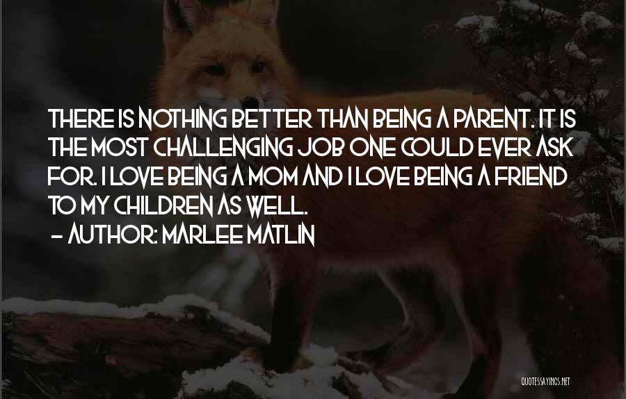 Parent Love Quotes By Marlee Matlin