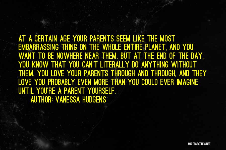 Parent Love Quotes By Vanessa Hudgens