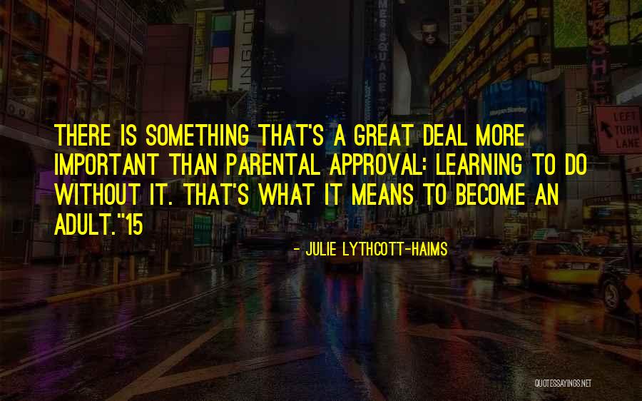 Parental Approval Quotes By Julie Lythcott-Haims Parental Approval Quotes By Julie Lythcott-Haims