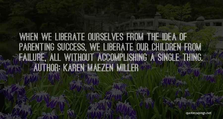 Parenting And Failure Quotes By Karen Maezen Miller
