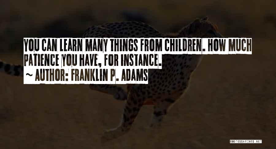 Parenting And Patience Quotes By Franklin P. Adams