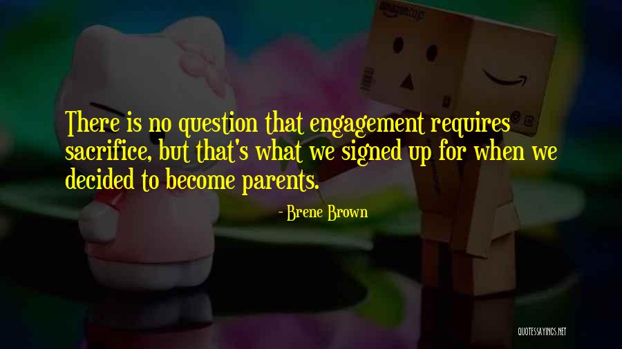 Parenting And Sacrifice Quotes By Brene Brown Parenting And Sacrifice Quotes By Brene Brown