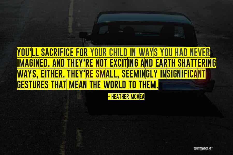 Parenting And Sacrifice Quotes By Heather McVea Parenting And Sacrifice Quotes By Heather McVea