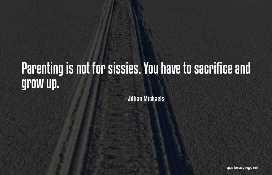 Parenting And Sacrifice Quotes By Jillian Michaels Parenting And Sacrifice Quotes By Jillian Michaels