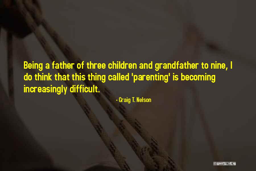Parenting Is Difficult Quotes By Craig T. Nelson Parenting Is Difficult Quotes By Craig T. Nelson