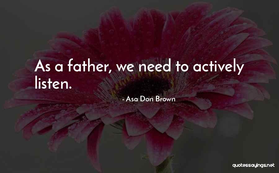 Parenting Quotes By Asa Don Brown Parenting Quotes By Asa Don Brown