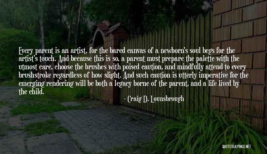 Parenting Quotes By Craig D. Lounsbrough Parenting Quotes By Craig D. Lounsbrough