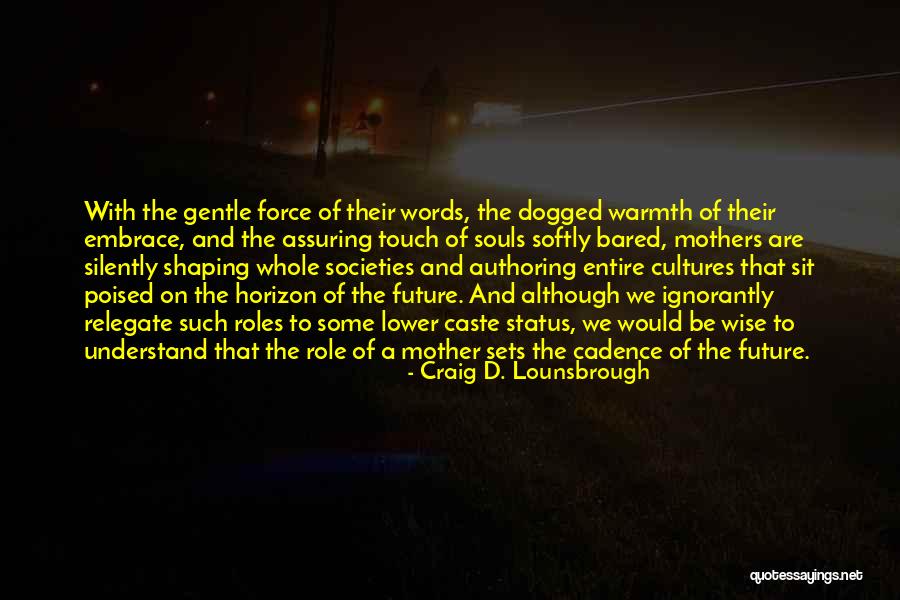 Parenting Quotes By Craig D. Lounsbrough Parenting Quotes By Craig D. Lounsbrough