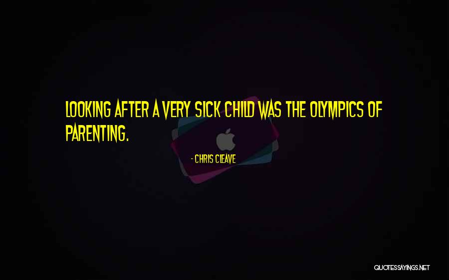 Parenting Sick Child Quotes By Chris Cleave Parenting Sick Child Quotes By Chris Cleave