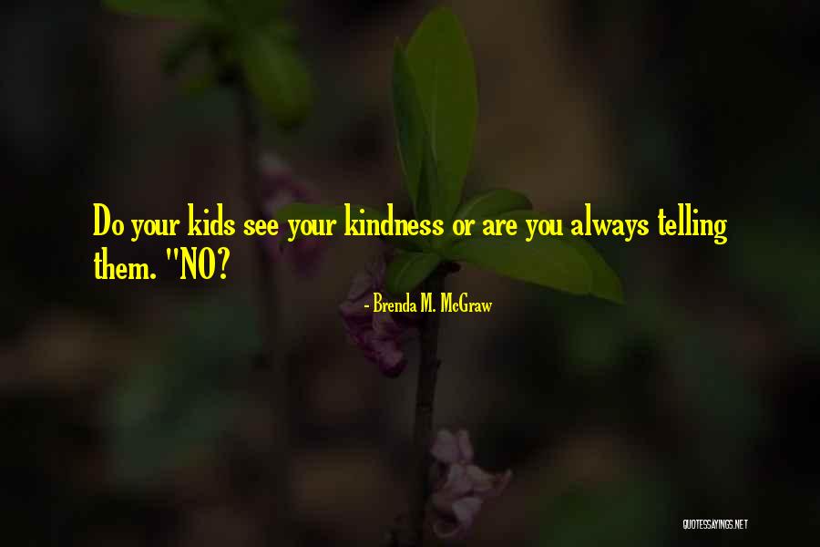 Parenting With Kindness Quotes By Brenda M. McGraw Parenting With Kindness Quotes By Brenda M. McGraw