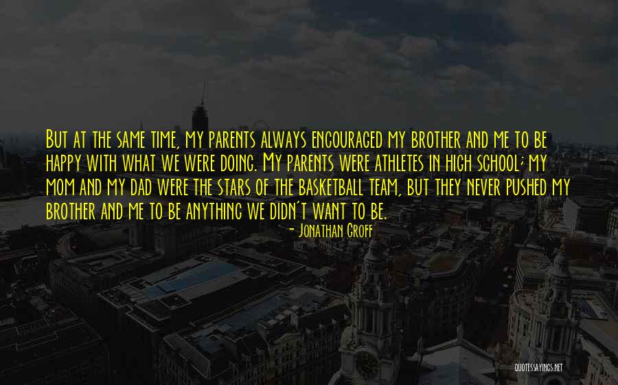 Parents And Athletes Quotes By Jonathan Groff Parents And Athletes Quotes By Jonathan Groff