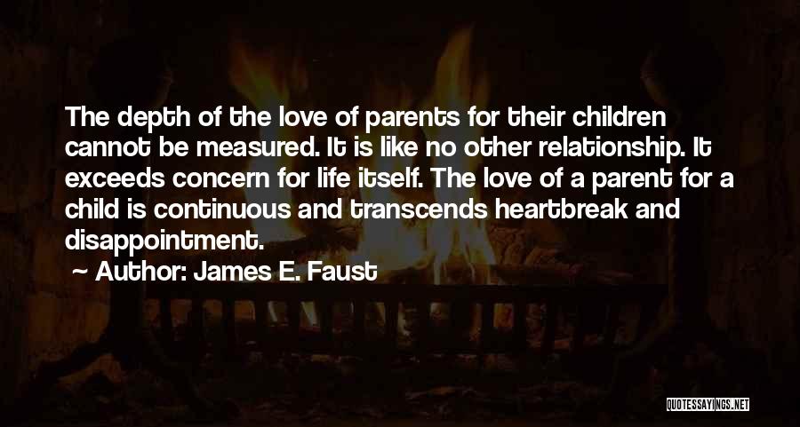 Parents And Child Relationship Quotes By James E. Faust