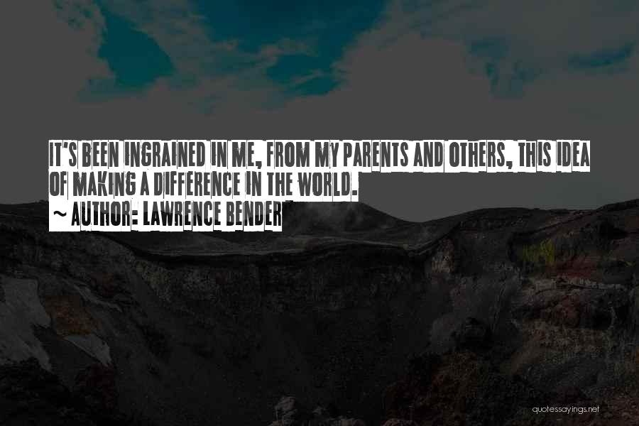 Parents And Quotes By Lawrence Bender