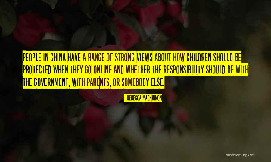 Parents And Responsibility Quotes By Rebecca MacKinnon Parents And Responsibility Quotes By Rebecca MacKinnon
