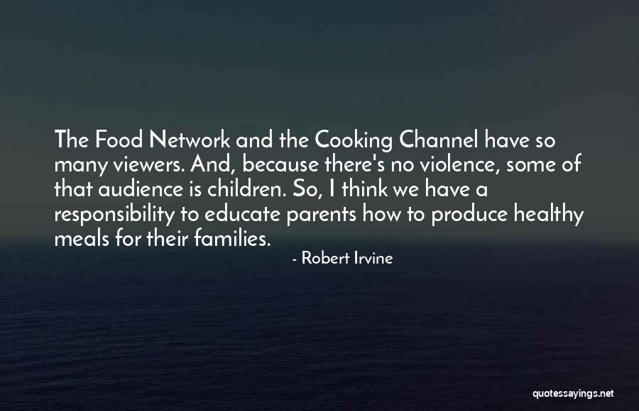 Parents And Responsibility Quotes By Robert Irvine Parents And Responsibility Quotes By Robert Irvine
