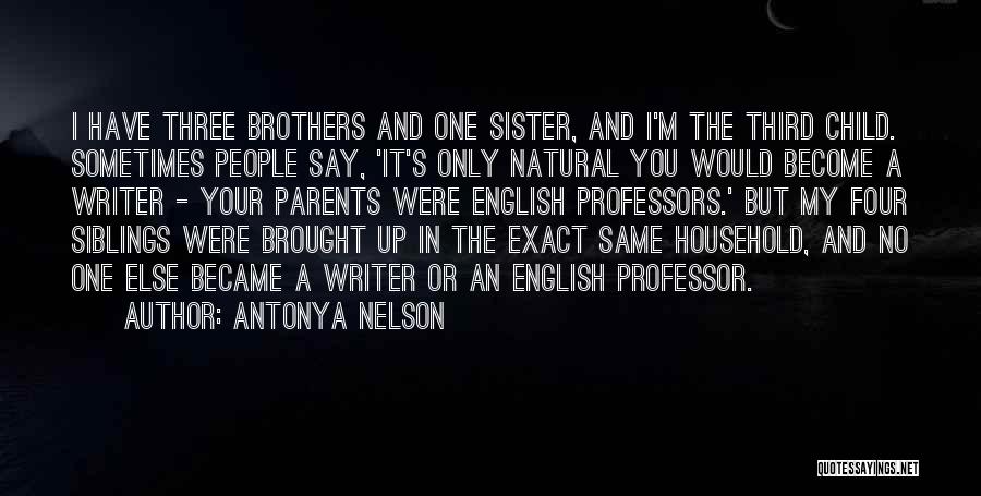 Parents And Siblings Quotes By Antonya Nelson