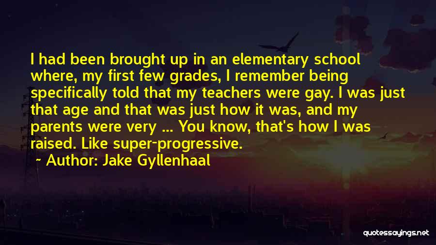 Parents And Teachers Quotes By Jake Gyllenhaal