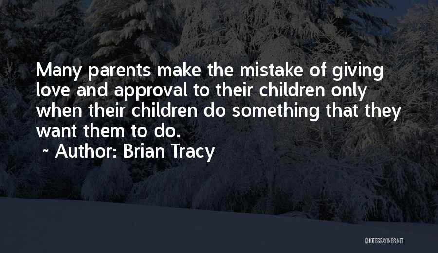 Parents Approval Quotes By Brian Tracy