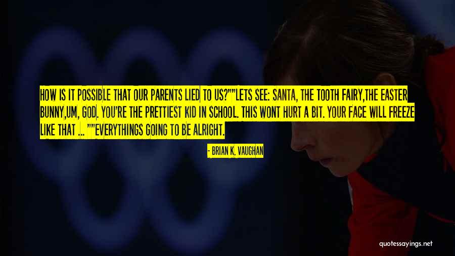 Parents Are Like God Quotes By Brian K. Vaughan Parents Are Like God Quotes By Brian K. Vaughan