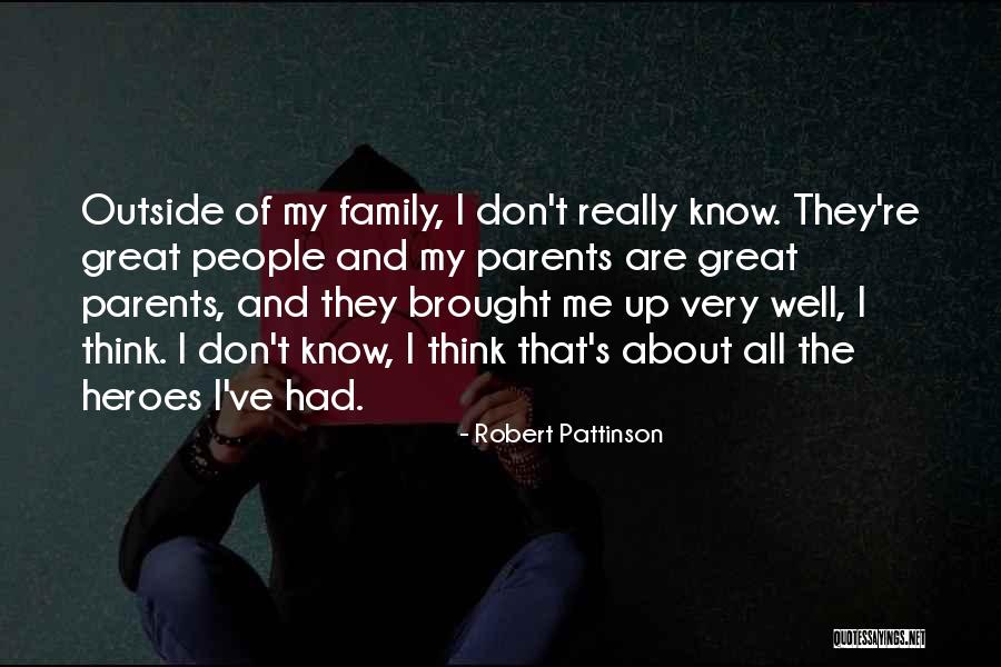 Parents As Heroes Quotes By Robert Pattinson Parents As Heroes Quotes By Robert Pattinson