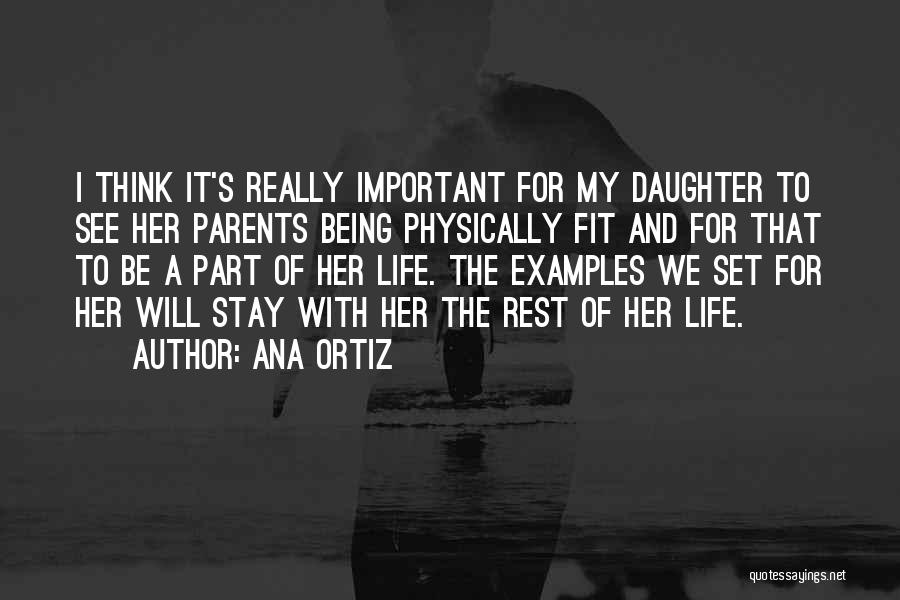 Parents Being Examples Quotes By Ana Ortiz