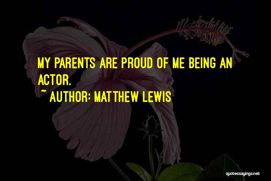 Parents Being Proud Quotes By Matthew Lewis