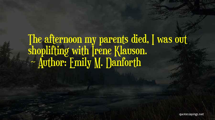 Parents Death Quotes By Emily M. Danforth