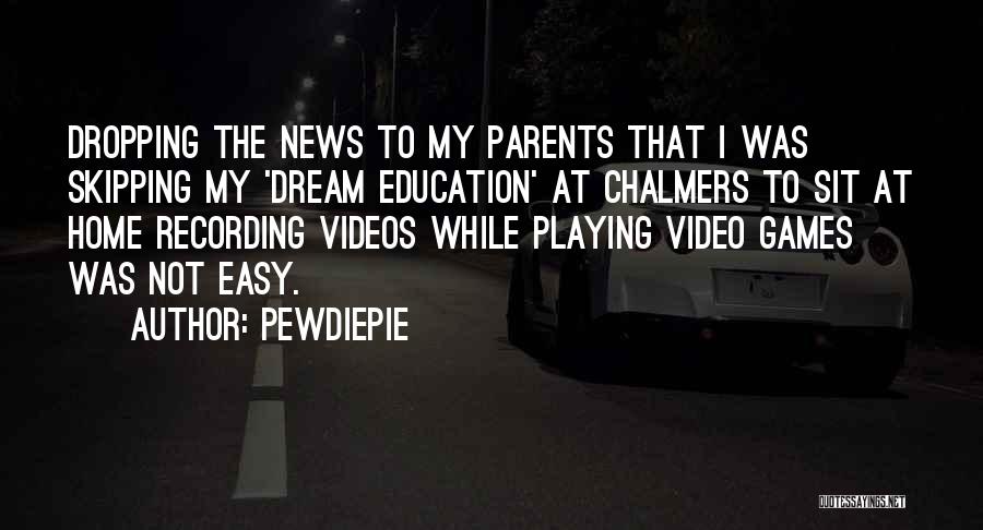 Parents Education Quotes By PewDiePie