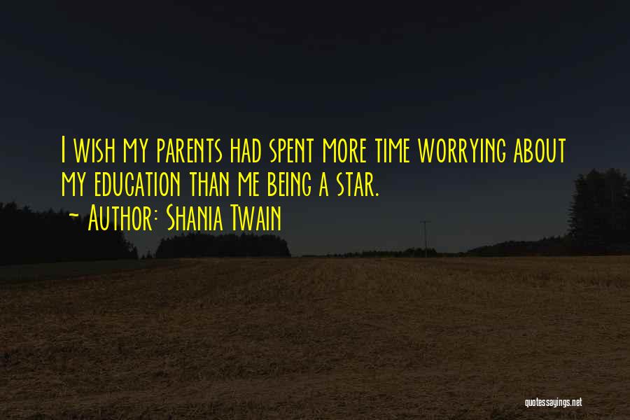 Parents Education Quotes By Shania Twain