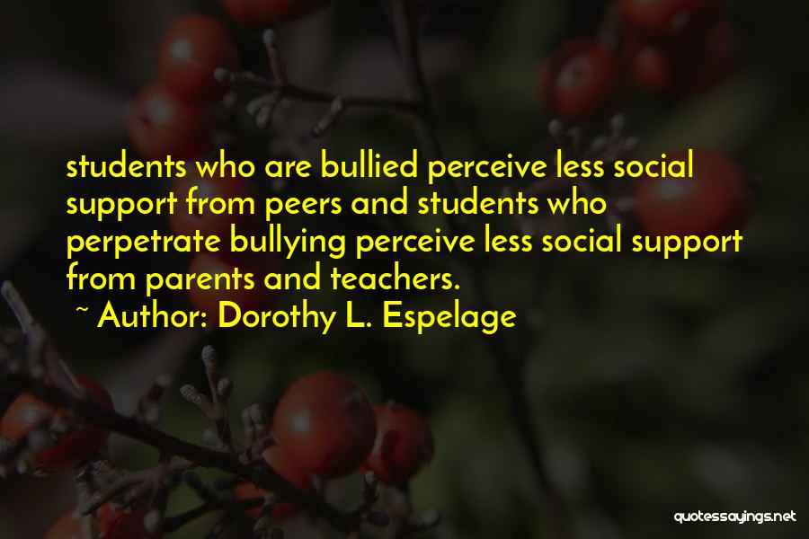 Parents From Teachers Quotes By Dorothy L. Espelage
