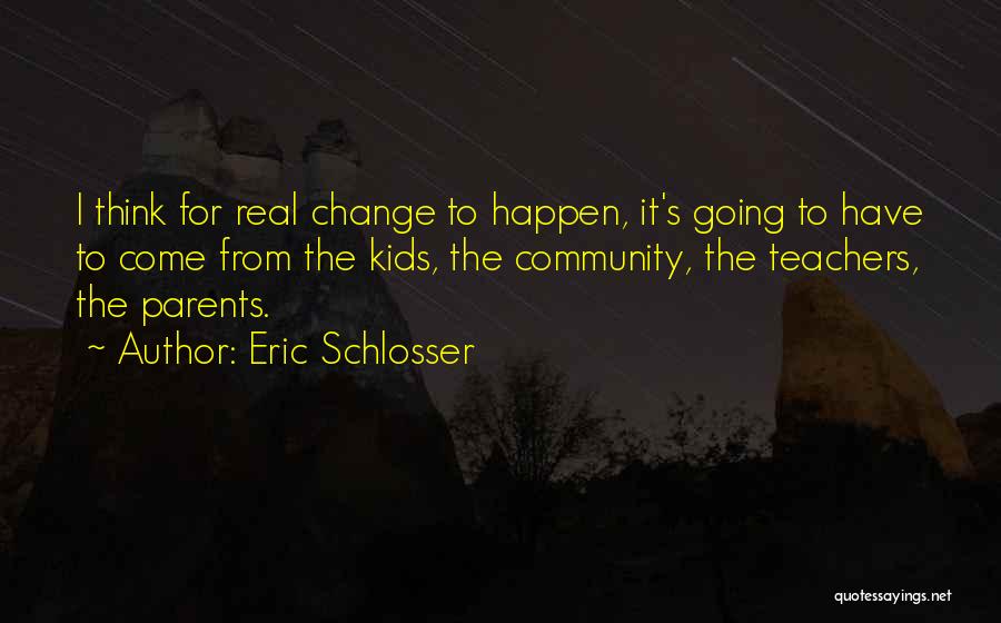 Parents From Teachers Quotes By Eric Schlosser