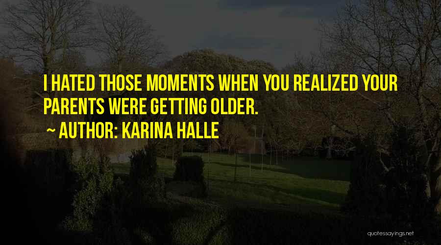 Parents Getting Older Quotes By Karina Halle