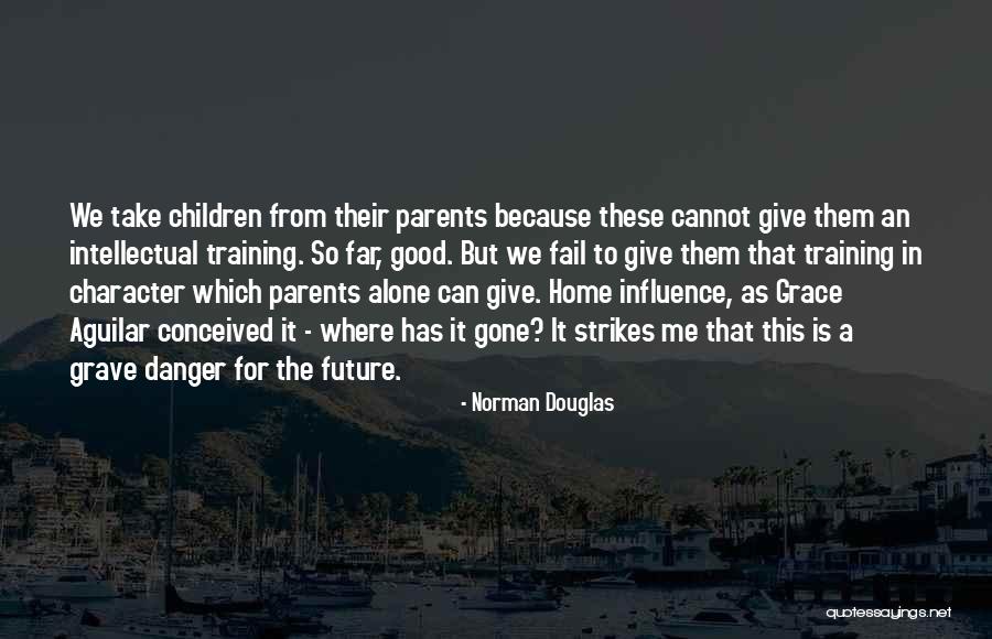 Parents Home Quotes By Norman Douglas Parents Home Quotes By Norman Douglas