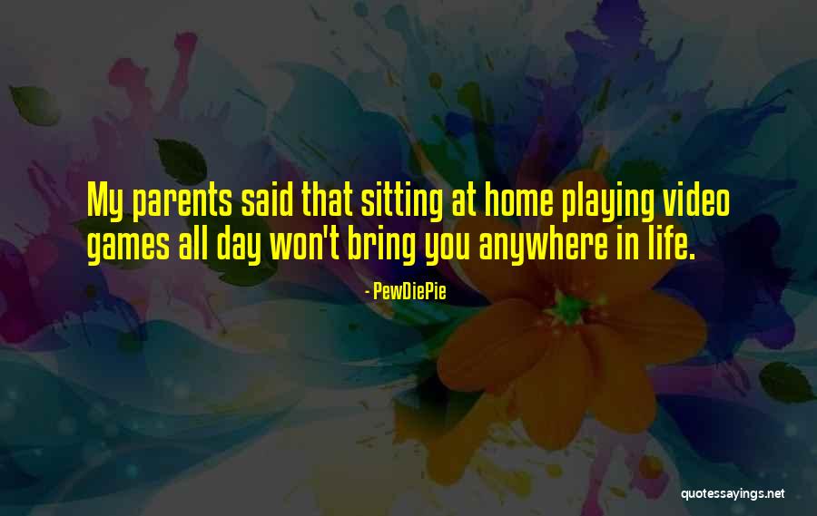 Parents Home Quotes By PewDiePie Parents Home Quotes By PewDiePie