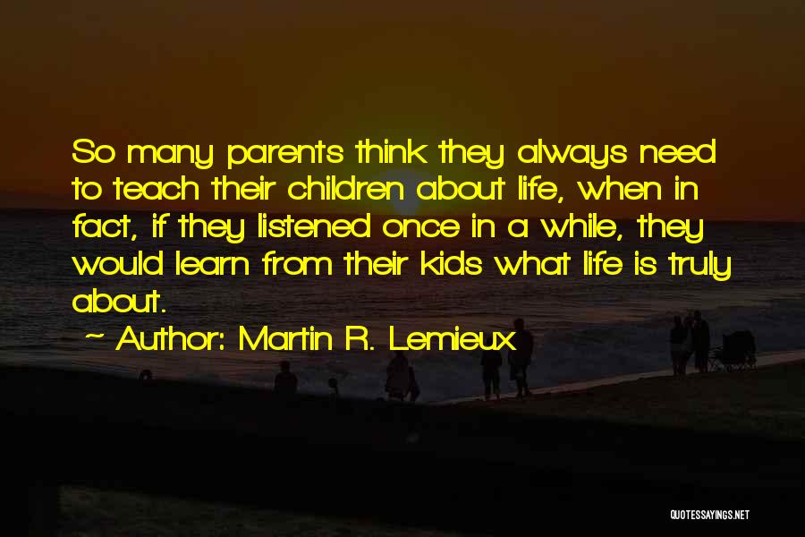 Parents Learning Quotes By Martin R. Lemieux