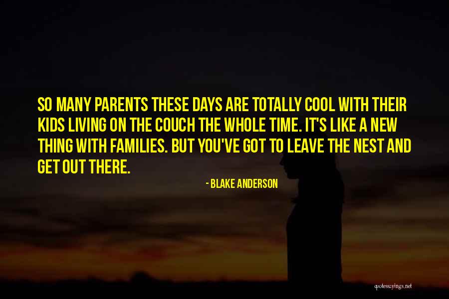 Parents Leave Kids Quotes By Blake Anderson Parents Leave Kids Quotes By Blake Anderson