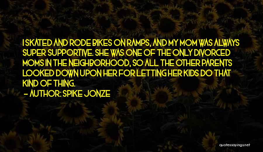 Parents Let Me Down Quotes By Spike Jonze