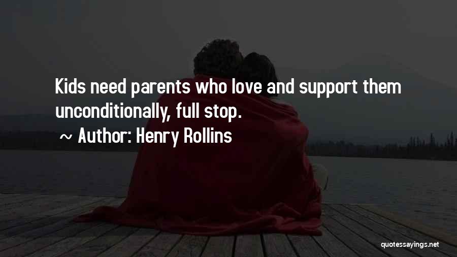 Parents Love And Support Quotes By Henry Rollins