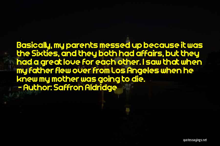 Parents Love For Each Other Quotes By Saffron Aldridge