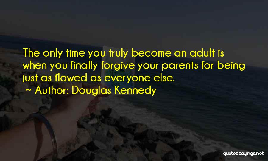 Parents Not Being There For You Quotes By Douglas Kennedy
