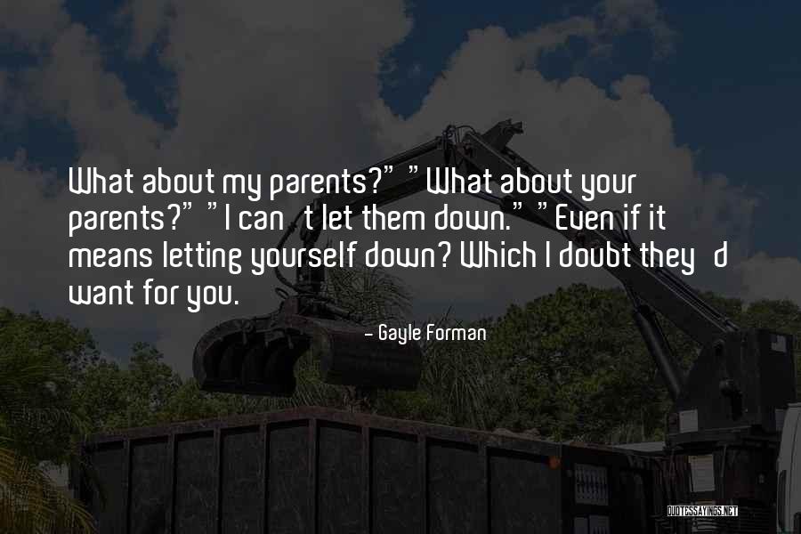 Parents Not Letting Go Quotes By Gayle Forman Parents Not Letting Go Quotes By Gayle Forman