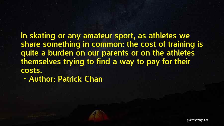 Parents Of Athletes Quotes By Patrick Chan Parents Of Athletes Quotes By Patrick Chan