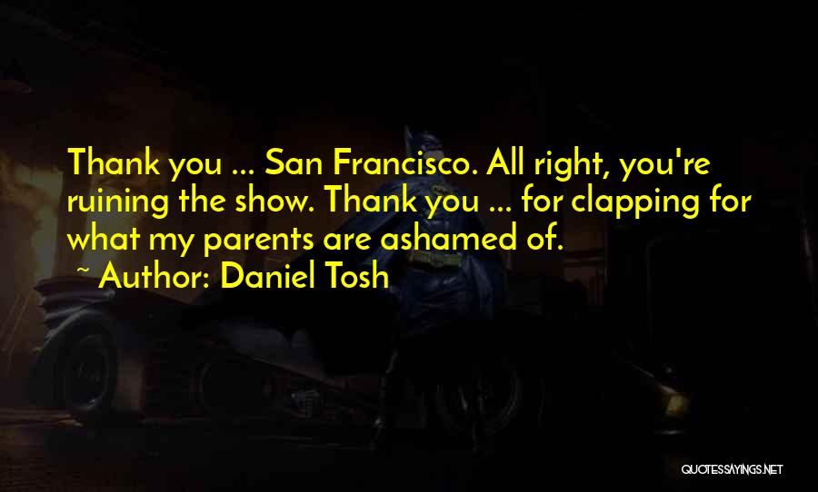 Parents Ruining Things Quotes By Daniel Tosh