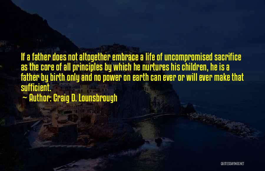 Parents Sacrifice For Their Child Quotes By Craig D. Lounsbrough